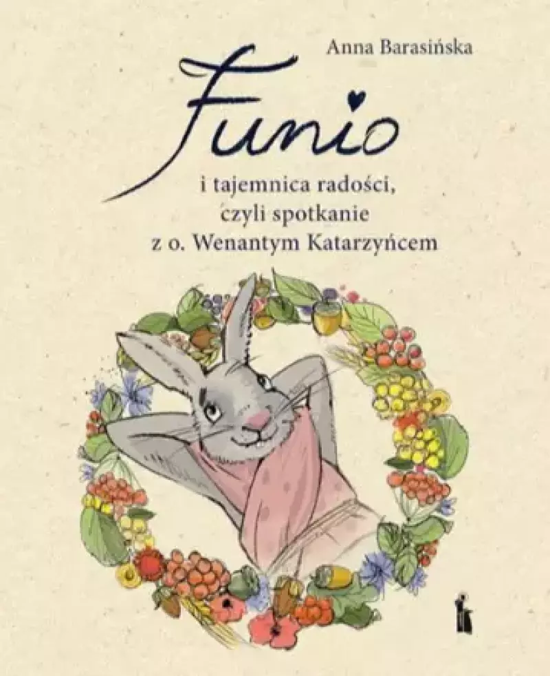 Funio i tajemnica radości, czyli spotkanie z o. Wenantym Katarzyńcem Funio i tajemnica radości, czyli spotkanie z o. Wenantym Katarzyńcem