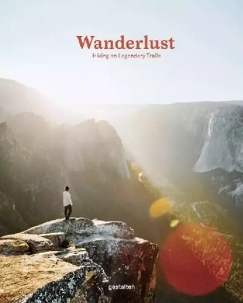 Wanderlust. Hiking on Legendary Trails Wanderlust. Hiking on Legendary Trails