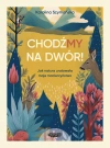 ChodźMY na dwór. Jak natura uratowała moje macierzyństwo. Jak natura uratowała moje macierzyństwo - zdjęcie