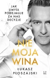 Nie moja wina. Jak umysł podejmuje za nas decyzje - zdjęcie