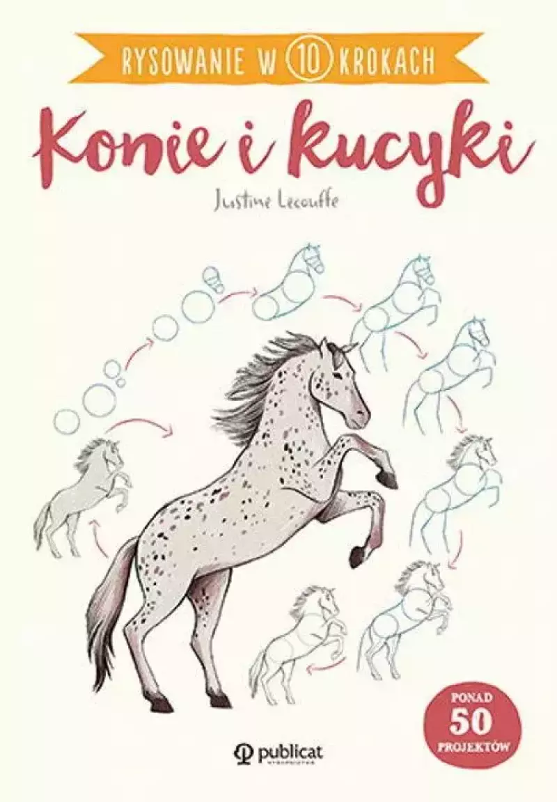 Rysowanie w 10 krokach. Konie i kucyki Rysowanie w 10 krokach. Konie i kucyki