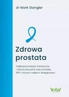 Zdrowa prostata. Najskuteczniejsze holistyczne metody leczenia raka prostaty, BPH i innych męskich dolegliwości - zdjęcie