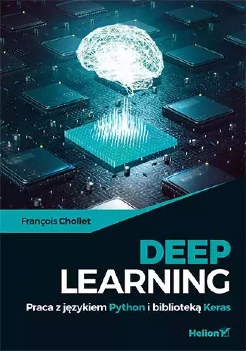 Deep Learning. Praca z językiem Python i biblioteką Keras Deep Learning. Praca z językiem Python i biblioteką Keras