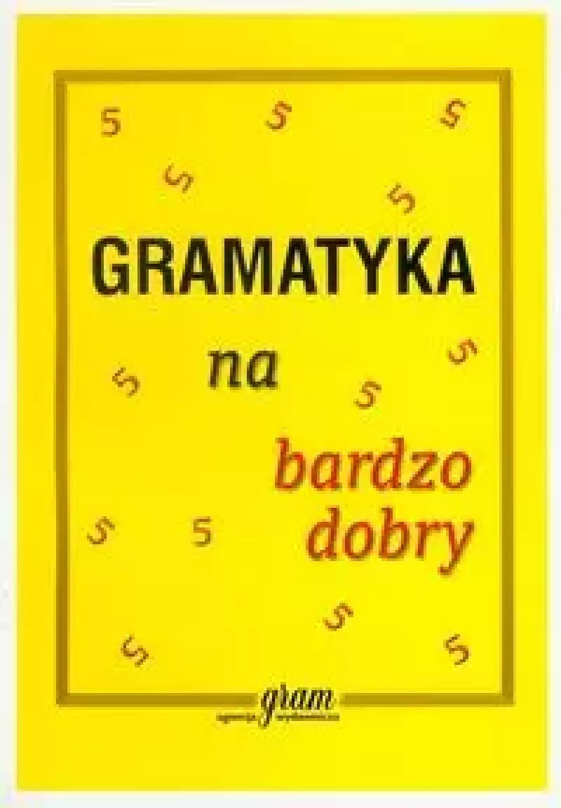 Gramatyka na bardzo dobry Gramatyka na bardzo dobry