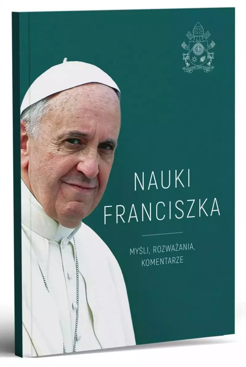 Nauki Franciszka. Myśli, rozważania, komentarze Nauki Franciszka. Myśli, rozważania, komentarze