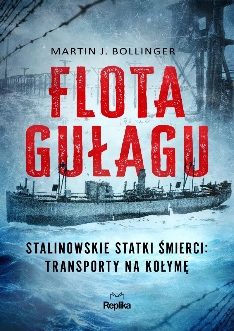 Flota Gułagu. Stalinowskie statki śmierci: transporty na Kołymę Flota Gułagu. Stalinowskie statki śmierci: transporty na Kołymę