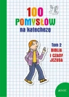 100 pomysłów na katechezę. Tom 2. Biblia i czasy Jezusa - zdjęcie