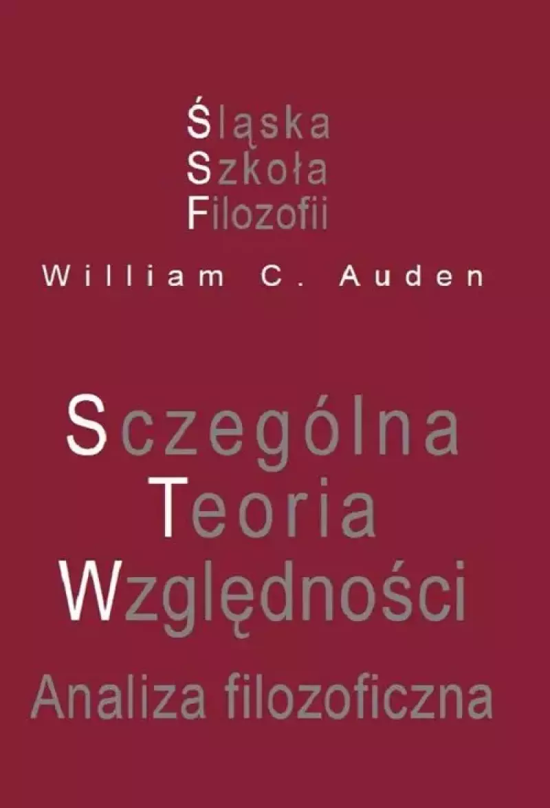 Szczególna Teoria Względności. Analiza filozoficzna Szczególna Teoria Względności. Analiza filozoficzna