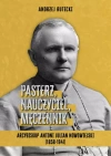 Pasterz, nauczyciel, męczennik. Arcybiskup Antoni Julian Nowowiejski (1858-1941) - zdjęcie