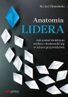 Anatomia lidera. Jak zostać świetnym szefem i doskonalić się w sztuce przywództwa - zdjęcie