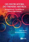 Od instruktora do trenera mistrza. Kompetencje i kwalifikacje trenera sportowego - zdjęcie