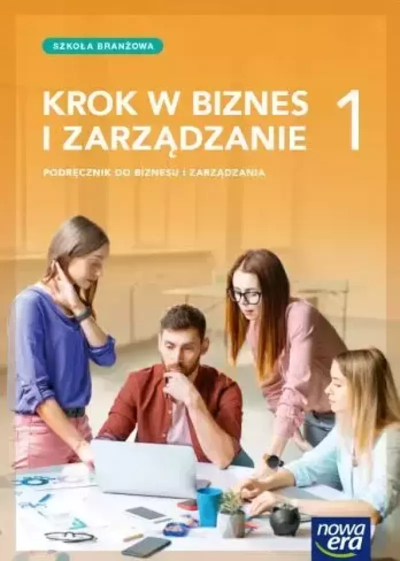 Krok w biznes i zarządzanie 1. Podręcznik. Szkoła branżowa I stopnia Krok w biznes i zarządzanie 1. Podręcznik. Szkoła branżowa I stopnia