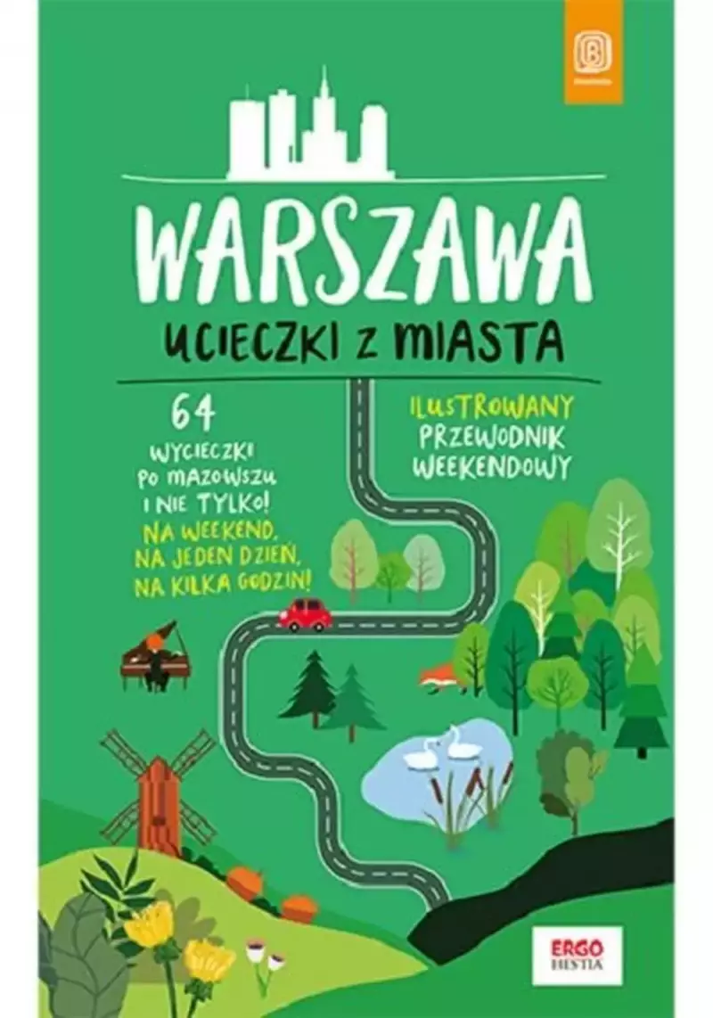 Warszawa. Ucieczki z miasta. Przewodnik weekendowy wyd. 1 Warszawa. Ucieczki z miasta. Przewodnik weekendowy wyd. 1