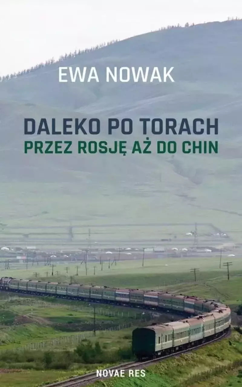 Daleko po torach. Przez Rosję aż do Chin Daleko po torach. Przez Rosję aż do Chin