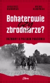 Bohaterowie czy zbrodniarze? Rozmowy o polskim podziemiu - zdjęcie