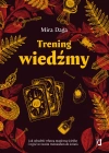 Trening wiedźmy. Jak odnaleźć własną magiczną ścieżkę i nabrać biegłości w rzemiośle - zdjęcie