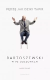 Pędzę jak dziki tapir. Bartoszewski w 93 odsłonach - zdjęcie