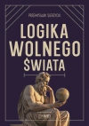 Logika wolnego świata. O tym, jak władza niszczy naturalny porządek - zdjęcie