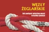 Węzły żeglarskie. Jak zawiązać właściwy węzeł w każdej sytuacji - zdjęcie