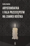 Arystokratka i fala przestępstw na zamku Kostka T4 - zdjęcie
