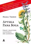 Apteka Pana Boga. Porady i praktyka stosowania ziół leczniczych - zdjęcie
