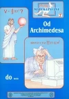 Miniatury matematyczne 7 Od Archimedesa do... - zdjęcie