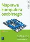 Naprawa komputera osobistego. Kwalifikacja E.12.3. Podręcznik do nauki zawodu. Technik informatyk Naprawa komputera osobistego. Kwalifikacja E.12.3. Podręcznik do nauki zawodu. Technik informatyk - zdjęcie