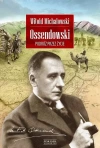 Ossendowski. Podróż przez życie - zdjęcie