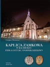 Kaplica zamkowa w Raciborzu. Perła gotyku i pomnik dziejowy - zdjęcie