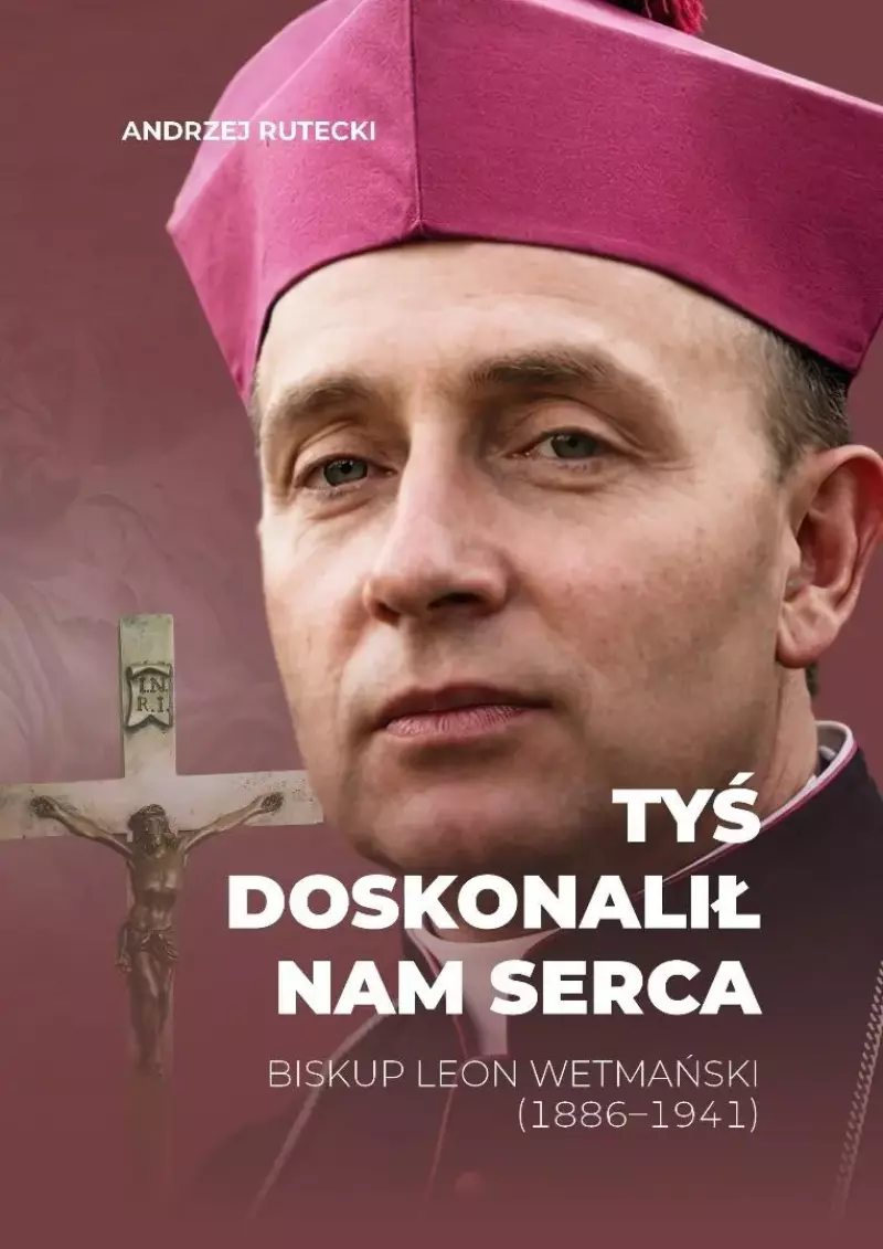 Tyś doskonalił nam serca. Biskup Leon Wetmański... Tyś doskonalił nam serca. Biskup Leon Wetmański...