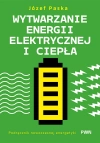Wytwarzanie energii elektrycznej i ciepła. Podręcznik nowoczesnej energetyki - zdjęcie