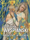 Stanisław Wyspiański. Artysta i wizjoner - zdjęcie