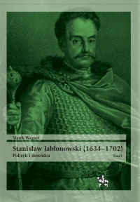 Stanisław Jabłonowski (1634-1702) Polityk i dowódca Tom 1, zdjęcie 2
