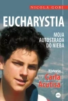 Eucharystia. Moja autostrada do nieba. Historia Carla Acutisa. Acutis - zdjęcie