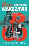 Moja ukochana Warszawa. Wspomnienia z Powstania Warszawskiego - zdjęcie