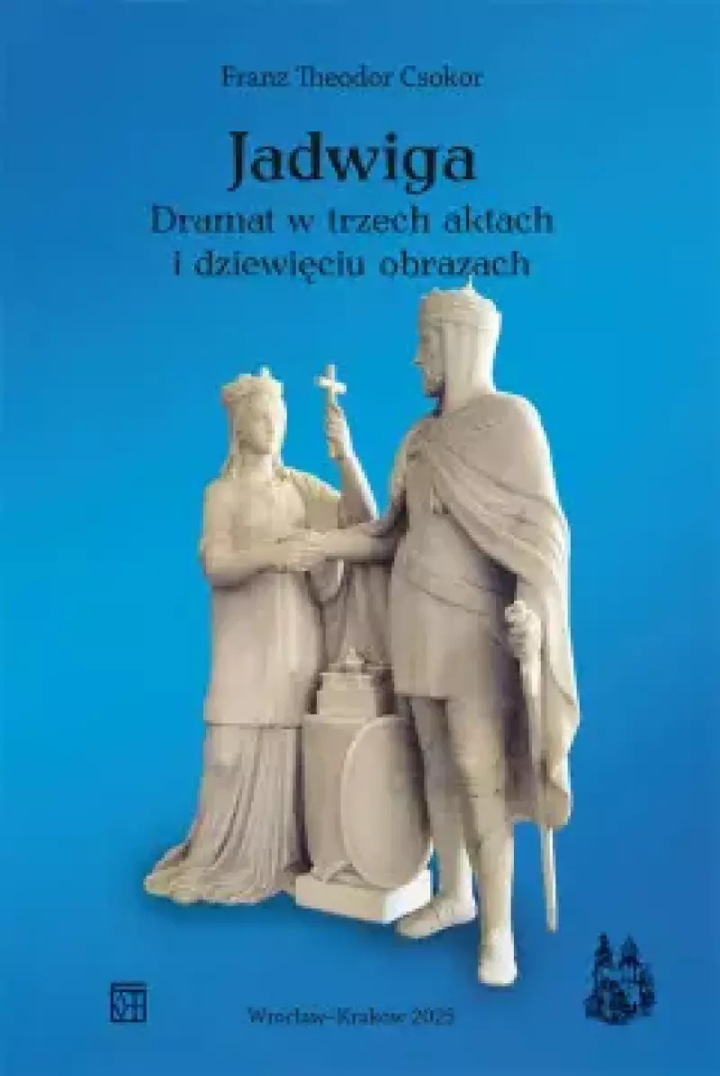 Jadwiga. Dramat w trzech aktach i dziewięciu obrazach Jadwiga. Dramat w trzech aktach i dziewięciu obrazach