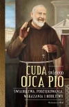 Cuda świętego Ojca Pio. Świadectwa, podziękowania, wskazania i modlitwy - zdjęcie