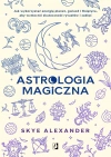 Astrologia magiczna. Jak wykorzystać energię planet, gwiazd i Księżyca, aby wzmocnić skuteczność rytuałów i zaklęć - zdjęcie