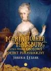 Maria Józefa Habsburg. Ostatnia polska królowa. Portret psychologiczny - zdjęcie