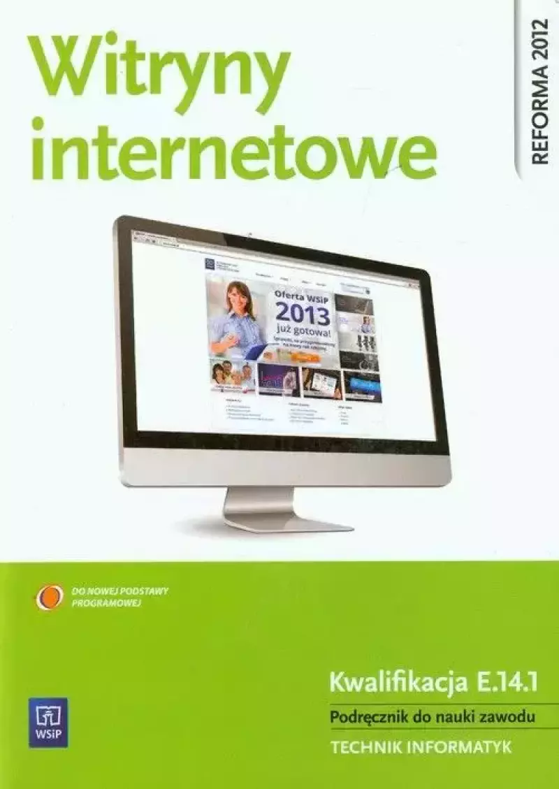 Witryny internetowe. Kwalifikacja E.14.1. Podręcznik do nauki zawodu. Technik informatyk Witryny internetowe. Kwalifikacja E.14.1. Podręcznik do nauki zawodu. Technik informatyk