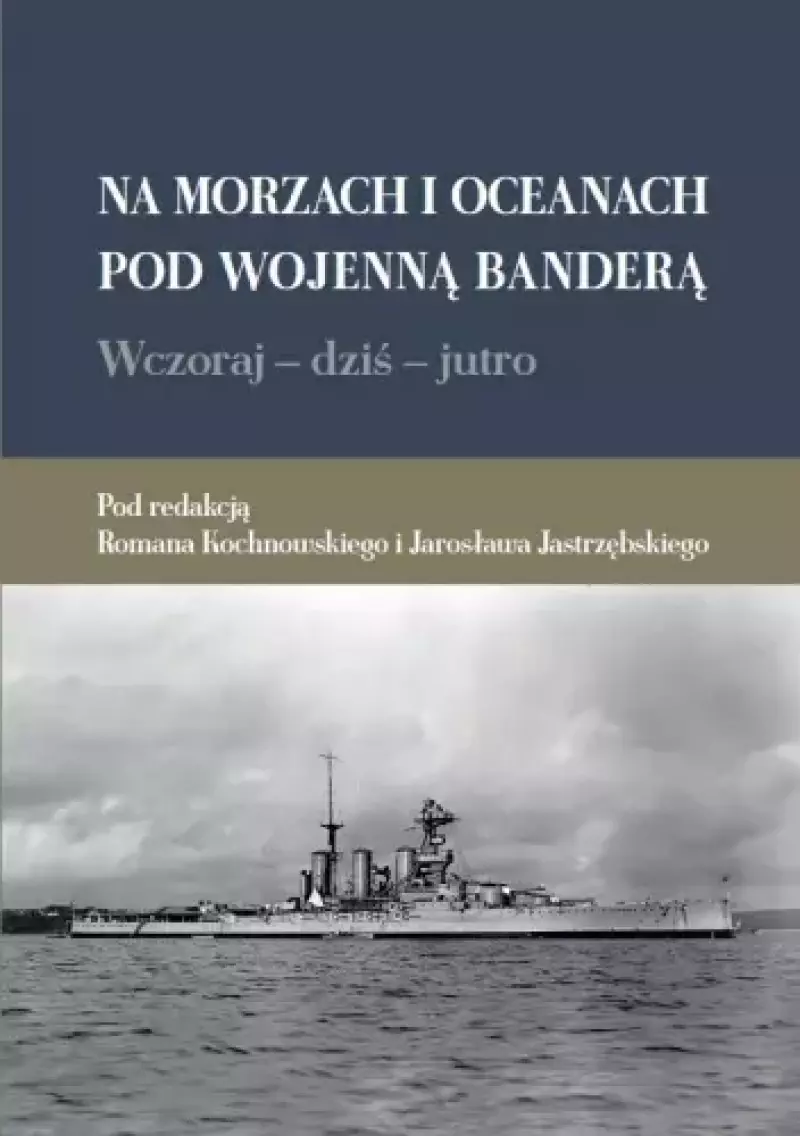 Wczoraj - dziś - jutro. Na morzach i oceanach pod wojenną banderą
