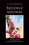 Będziesz miłował. Rozważania o przykazaniu miłości - zdjęcie