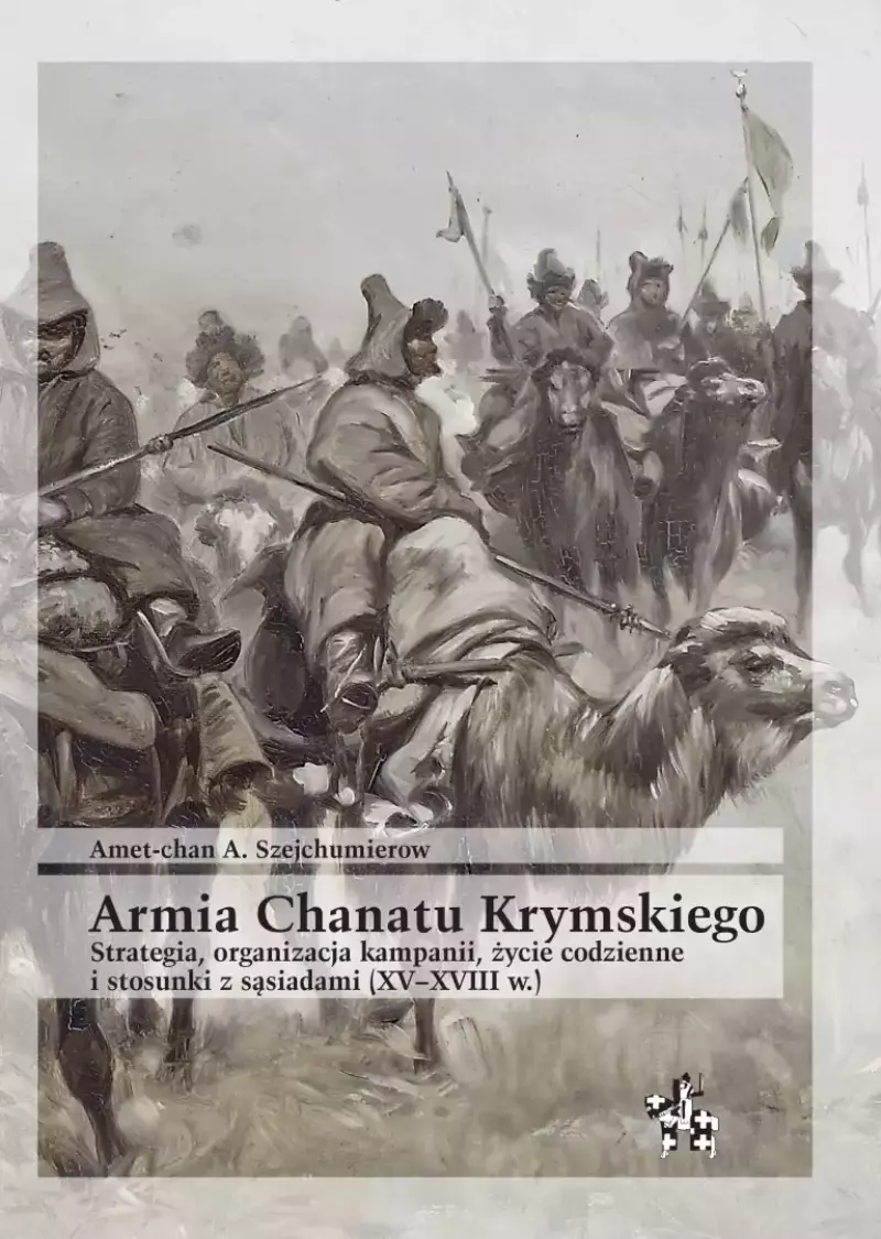 Armia Chanatu Krymskiego. Strategia, organizacja kampanii, życie codzienne i stosunki z sąsiadami (XV-XVIII w.)