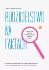 Rodzicielstwo na faktach. Skuteczne metody wychowawcze według nauki - zdjęcie