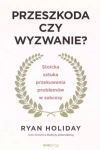 Przeszkoda czy wyzwanie? Stoicka sztuka... - zdjęcie