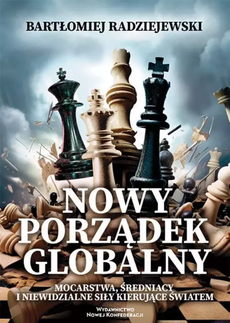 Nowy porządek globalny Mocarstwa, średniacy i niewidzialne siły kierujące światem Nowy porządek globalny Mocarstwa, średniacy i niewidzialne siły kierujące światem