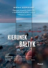 Kierunek Bałtyk. Opowieść fotografa i podróżnika o wędrówkach po dzikich plażach i połowach o świcie - zdjęcie