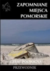Zapomniane miejsca. Pomorskie, część północna. Przewodnik - zdjęcie