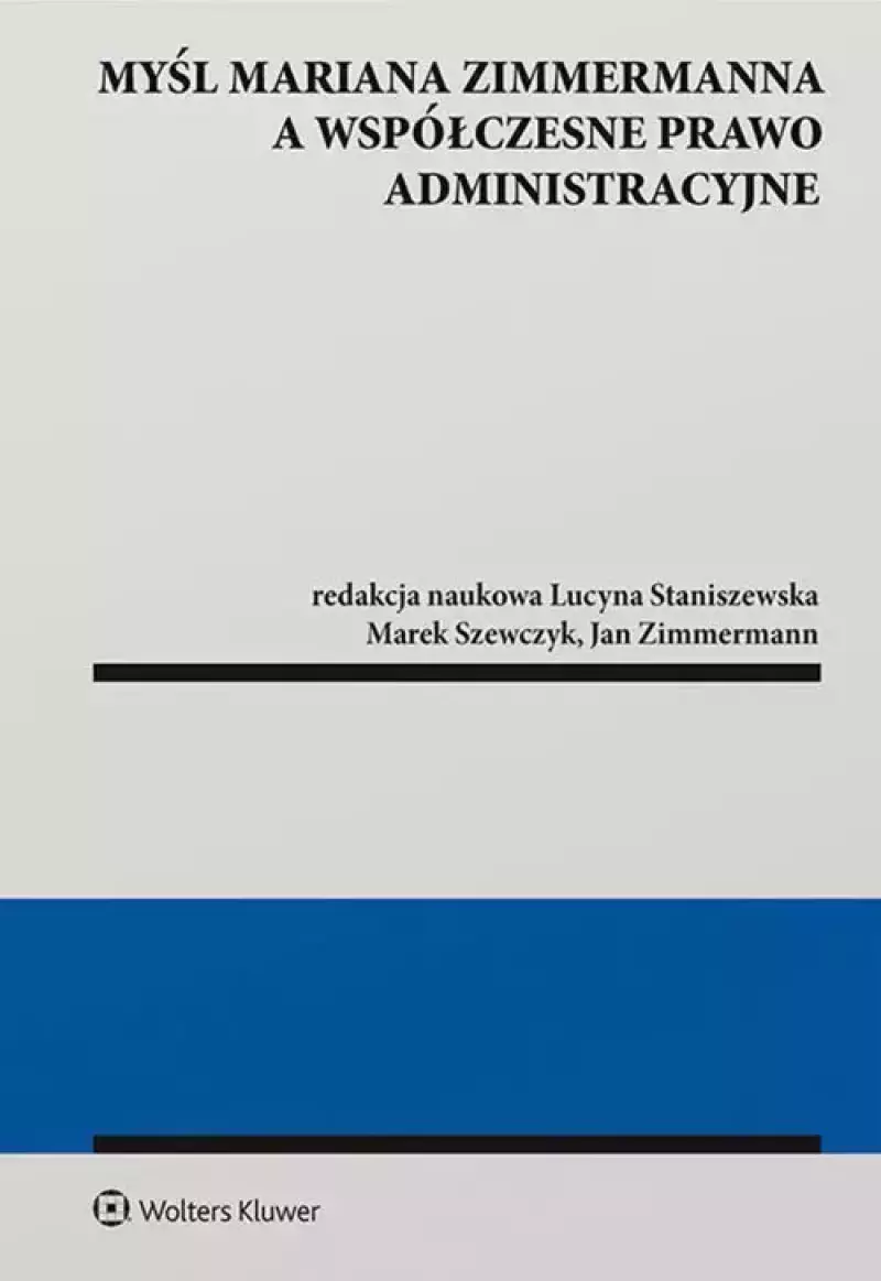 Myśl Mariana Zimmermanna a współczesne prawo administracyjne Myśl Mariana Zimmermanna a współczesne prawo administracyjne