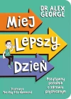 Miej lepszy dzień. Pozytywny poradnik o zdrowiu psychicznym - zdjęcie